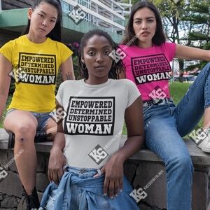 Empowered Determined Unstoppable‎ Woman Tee